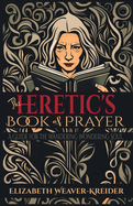 The Heretic's Book of Prayer: A Guide for the Wandering Wondering Soul