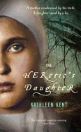The Heretic's Daughter. Kathleen Kent