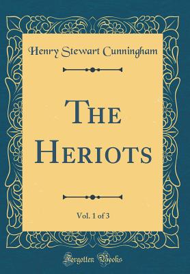 The Heriots, Vol. 1 of 3 (Classic Reprint) - Cunningham, Henry Stewart