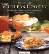 The Heritage of Southern Cooking: An Inspired Tour or Southern Cuisine Including Regional Specialites, Heirloom Favorites, and Original Dishes