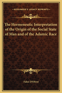 The Hermeneutic Interpretation of the Origin of the Social State of Man and of the Adamic Race