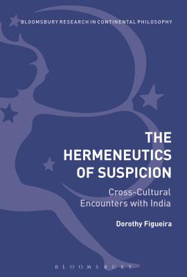 The Hermeneutics of Suspicion: Cross-Cultural Encounters with India - Figueira, Dorothy