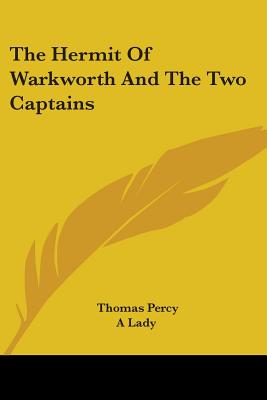 The Hermit Of Warkworth And The Two Captains - Percy, Thomas, Bp., and A Lady (Editor)