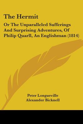 The Hermit: Or The Unparalleled Sufferings And Surprising Adventures, Of Philip Quarll, An Englishman (1814) - Longueville, Peter, and Bicknell, Alexander