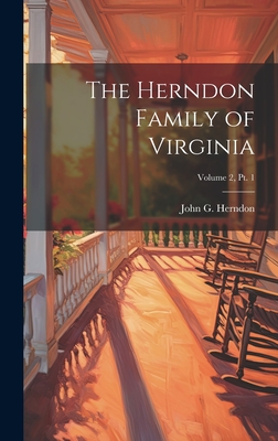 The Herndon Family of Virginia; Volume 2, pt. 1 - Herndon, John G (John Goodwin) 1888- (Creator)