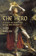 The Hero: A Study in Tradition, Myth and Drama