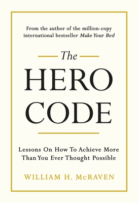 The Hero Code: Lessons on How To Achieve More Than You Ever Thought Possible - McRaven, William H., Admiral