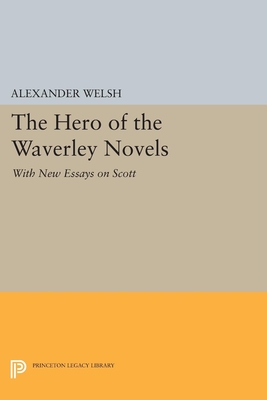 The Hero of the Waverley Novels: With New Essays on Scott - Expanded Edition - Welsh, Alexander