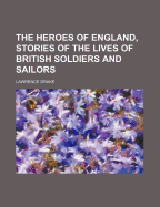 The Heroes of England, Stories of the Lives of British Soldiers and Sailors