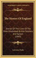 The Heroes of England: Stories of the Lives of the Most Celebrated British Soldiers and Sailors (1843)