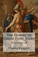 The Heroes of Greek Fairy Tales: Illustrated