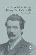 The Heroic Life of George Gissing, Part I: 18571888