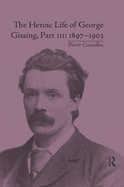 The Heroic Life of George Gissing, Part III: 1897-1903