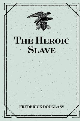 The Heroic Slave - Douglass, Frederick