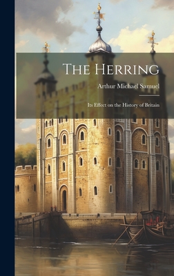 The Herring; its Effect on the History of Britain - Samuel, Arthur Michael