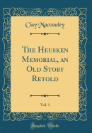 The Heusken Memorial, an Old Story Retold, Vol. 1 (Classic Reprint)