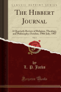 The Hibbert Journal, Vol. 5: A Quarterly Review of Religion, Theology, and Philosophy; October, 1906-July, 1907 (Classic Reprint)