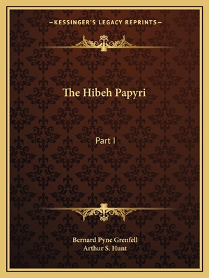 The Hibeh Papyri: Part I - Grenfell, Bernard Pyne (Editor), and Hunt, Arthur S (Editor)