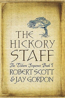 The Hickory Staff: The Eldarn Sequence Book 1 - Scott, Rob, and Gordon, Jay