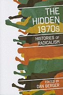 The Hidden 1970s: Histories of Radicalism