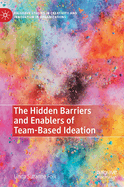 The Hidden Barriers and Enablers of Team-Based Ideation