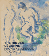 The Hidden Cezanne: From Sketchbook to Canvas