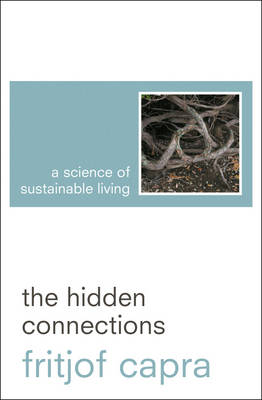 The Hidden Connections: A Science for Sustainable Living - Capra, Fritjof