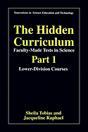 The Hidden Curriculum - Faculty Made Tests in Science: Part 1: Lower-Division Courses Part 2: Upper-Division Courses