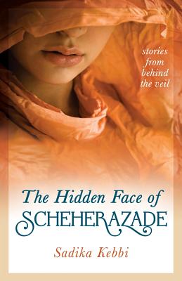 The Hidden Face of Scheherazade: Stories from Behind the Veil - Kebbi, Sadika