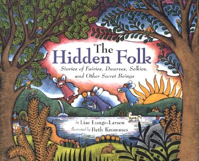 The Hidden Folk: Stories of Fairies, Dwarves, Selkies, and Other Secret Beings - Lunge-Larsen, Lise