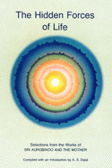 The Hidden Forces of Life - Aurobindo, Sri, and Dalal, A.S. (Volume editor), and Aurobindo Sri