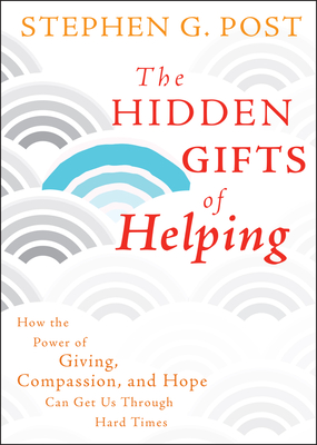 The Hidden Gifts of Helping - Post, Stephen G