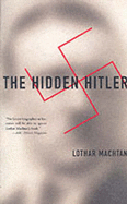 The Hidden Hitler - Machtan, Lothar