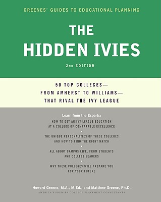 The Hidden Ivies, 2nd Edition: 50 Top Colleges--From Amherst to Williams --That Rival the Ivy League - Greene, Howard, M.A., M.Ed., and Greene, Matthew W