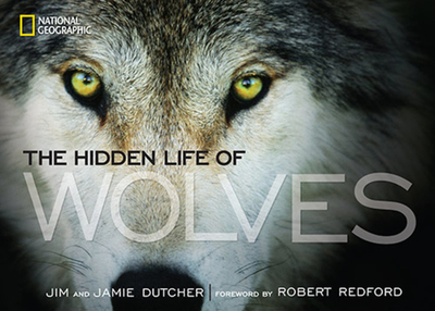 The Hidden Life of Wolves - Dutcher, Jamie