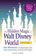 The Hidden Magic of Walt Disney World: Over 600 Secrets of the Magic Kingdom, EPCOT, Disney's Hollywood Studios, and Disney's Animal Kingdom