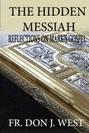 The Hidden Messiah: Reflections on Mark's Gospel