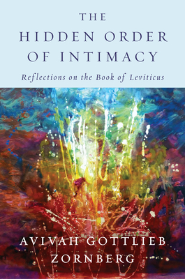 The Hidden Order of Intimacy: Reflections on the Book of Leviticus - Zornberg, Avivah Gottlieb