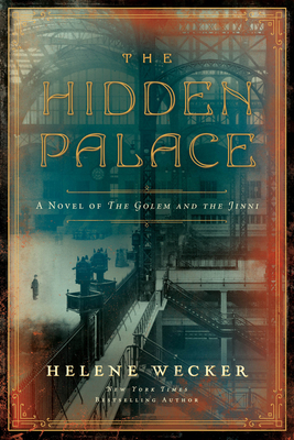 The Hidden Palace: A Novel of the Golem and the Jinni - Wecker, Helene