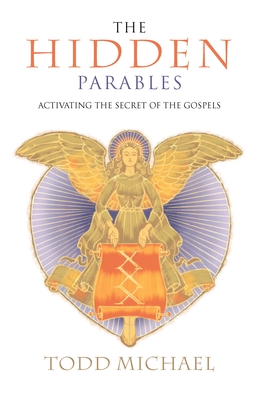 The Hidden Parables: Activating the Secret Power of the Gospels - Michael, Todd