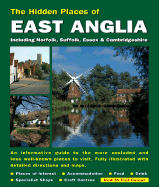 The Hidden Places of East Anglia: Including Essex, Suffolk, Norfolk and Cambridgeshire