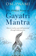The Hidden Power of Gayatri Mantra: Realize Your Full Potential Through Daily Practice