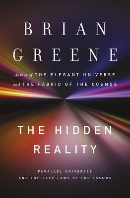 The Hidden Reality: Parallel Universes and the Deep Laws of the Cosmos - Greene, Brian