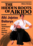 The Hidden Roots of Aikido: Aiki Jujutsu Daitoryu
