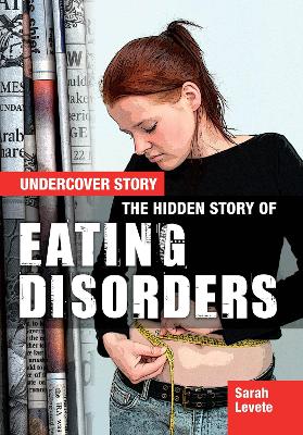 The Hidden Story of Eating Disorders - Levete, Sarah