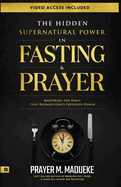 The Hidden Supernatural Power in Fasting and Prayer: Mastering the Habit That Releases God's Explosive Power