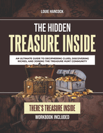 The Hidden Treasure Inside: An Ultimate Guide to Deciphering Clues, Discovering Riches, and Joining the Treasure Hunt Community