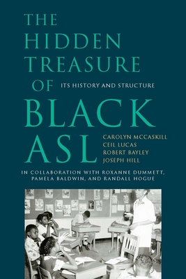 The Hidden Treasure of Black ASL: Its History and Structure - McCaskill, Carolyn, and Lucas, Ceil, and Bayley, Robert