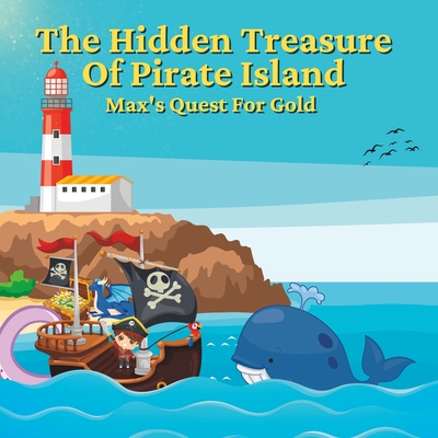 The Hidden Treasure Of Pirate Island: Max's Quest For Gold - Buckley, Adam