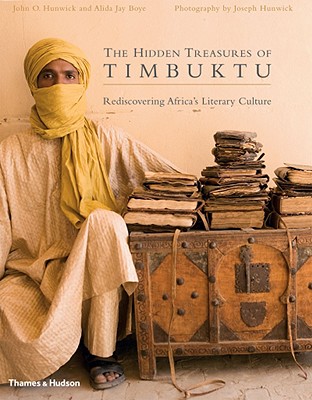 The Hidden Treasures of Timbuktu: Rediscovering Africa's Literary Culture - Boye, Alida Jay, and Hunwick, John O, and Hunwick, Joseph (Photographer)